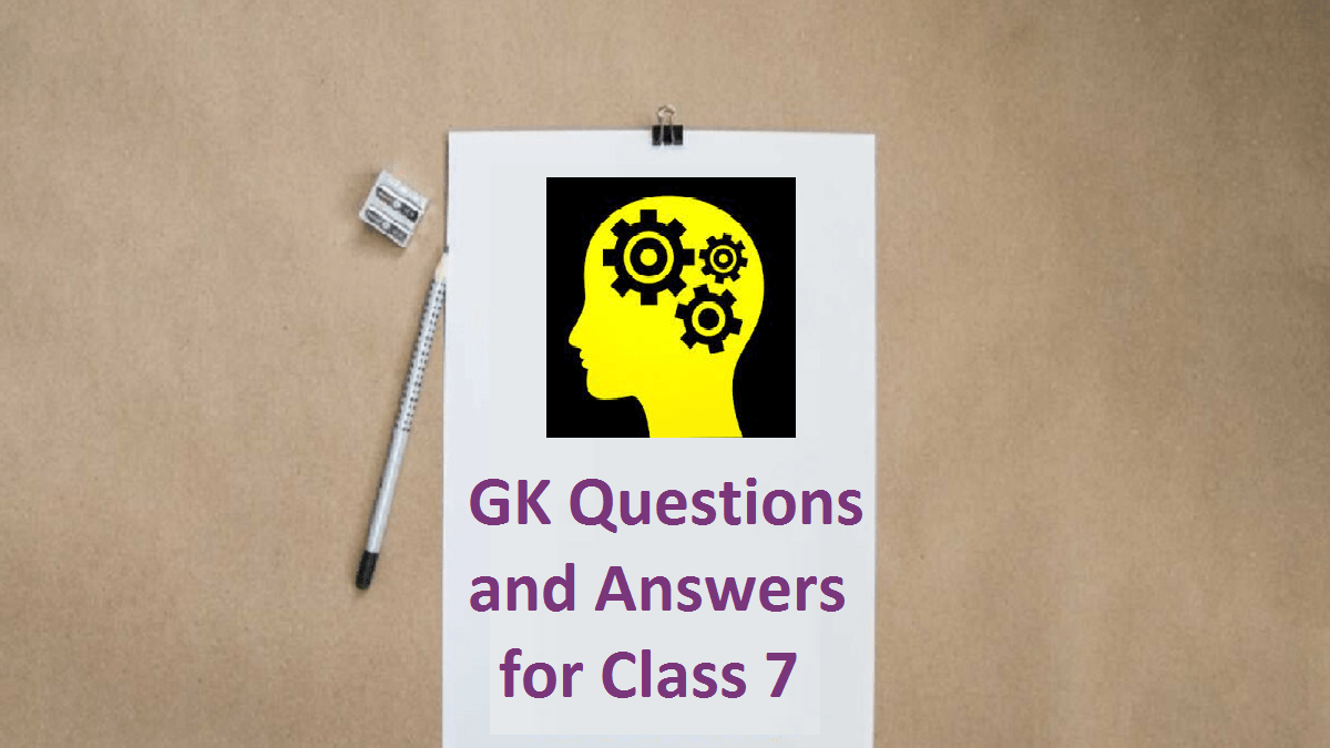 50 GK Questions And Answers For Class 7